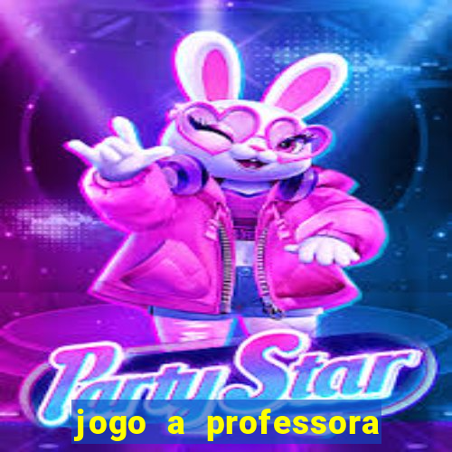 jogo a professora escola legal